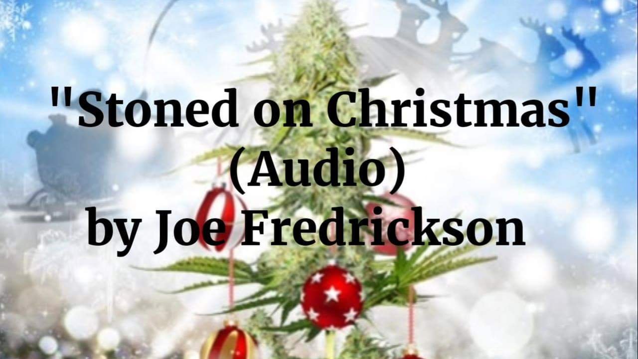 Wrote a Christmas song - Stoned on Christmas - Enjoy!