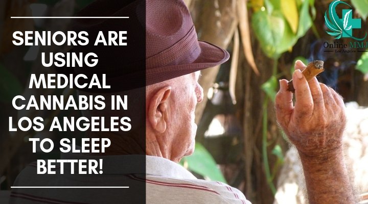 Seniors are Using Medical Cannabis in Los Angeles to Sleep Better!