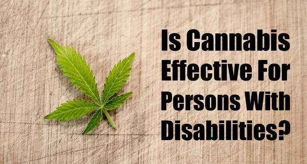 Is Cannabis Effective For Persons With Disabilities?