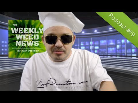 Weekly Weed News 2.0 W/ Kief Preston - Episode 69 - July 7th 2019 — Smoke