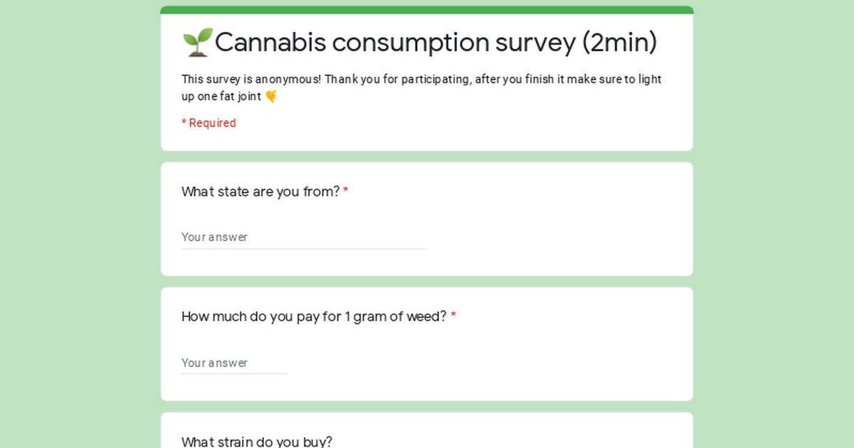 Hello weed lovers 🌱 I would be very grateful if you could complete this 2min anonymous survey for the report I'm making. Big thanks for your time!